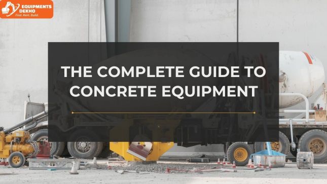 The Complete Guide to Concrete Equipment: Types, Uses, and Buying Tips