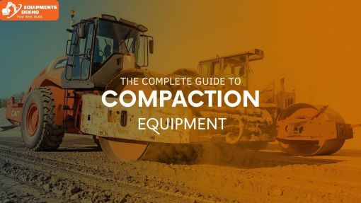 The Complete Guide to Compaction Equipment: Types, Uses, and Buying Tips
