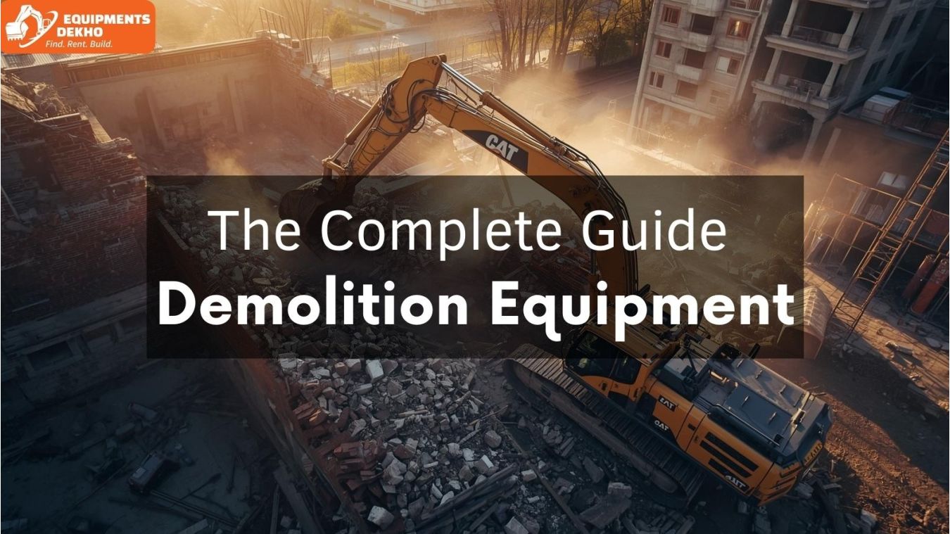 The Complete Guide to Demolition Equipment: Types, Uses, and Safety Tips